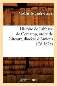 Cover image for Histoire de l'Abbaye de Cercamp, Ordre de Citeaux, Diocese d'Amiens (Ed.1878)