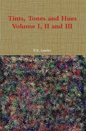 Cover image for Tints, Tones and Hues Volume I, II and III