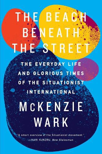 Cover image for The Beach Beneath the Street: The Everyday Life and Glorious Times of the Situationist International