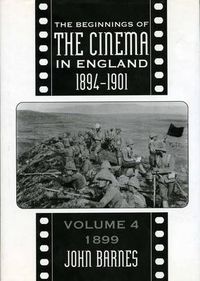 Cover image for The Beginnings Of The Cinema In England,1894-1901: Volume 4: 1899