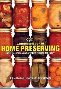 Cover image for Ball Complete Book of Home Preserving: 400 Delicious and Creative Recipes for Today