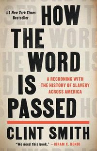 Cover image for How the Word Is Passed: A Reckoning with the History of Slavery Across America