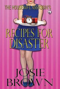 Cover image for The Housewife Assassin's Recipes for Disaster: Book 6 - The Housewife Assassin Mystery Series