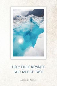 Cover image for Holy Bible Rewrite God Tale Of Two?