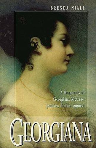 Georgiana: A biography of Georgiana McCrae, painter, diarist, pioneer