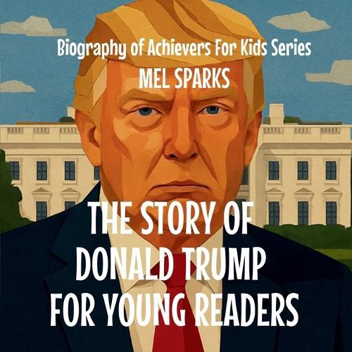 Cover image for The Story of Donald Trump for Young Readers
