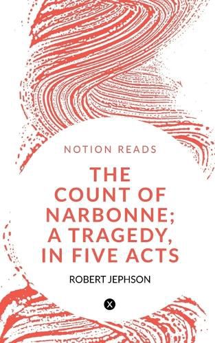 The Count of Narbonne; A Tragedy, in Five Acts