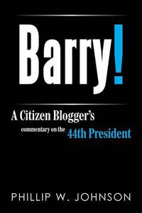 Cover image for Barry!: A Citizen Blogger's Commentary on the 44th President