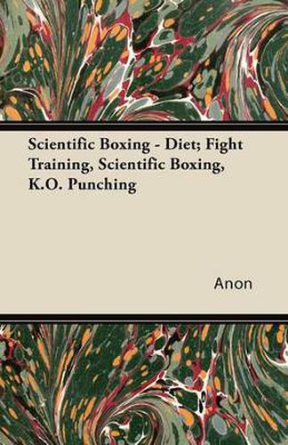 Cover image for Scientific Boxing - Diet; Fight Training, Scientific Boxing, K.O. Punching