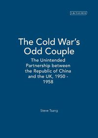 Cover image for The Cold War's Odd Couple: The Unintended Partnership between the Republic of China and the UK, 1950 - 1958