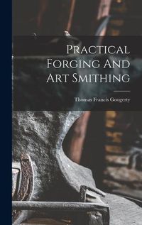 Cover image for Practical Forging And Art Smithing