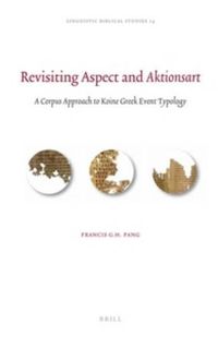 Cover image for Revisiting Aspect and Aktionsart: A Corpus Approach to Koine Greek Event Typology