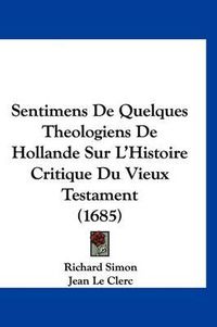 Cover image for Sentimens de Quelques Theologiens de Hollande Sur L'Histoire Critique Du Vieux Testament (1685)