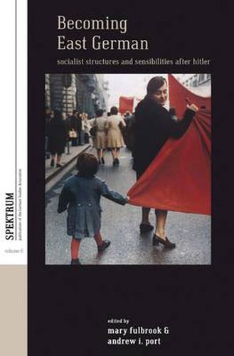 Cover image for Becoming East German: Socialist Structures and Sensibilities after Hitler