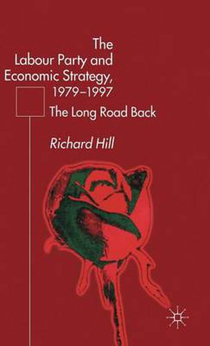 Cover image for The Labour Party's Economic Strategy, 1979-1997: The Long Road Back