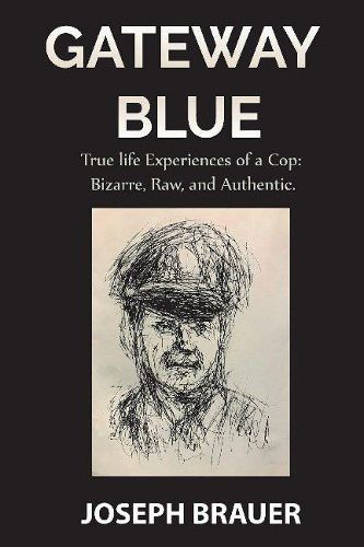 Cover image for Gateway Blue, True Life Experiences of a Cop, Bizarre, Raw, Authentic