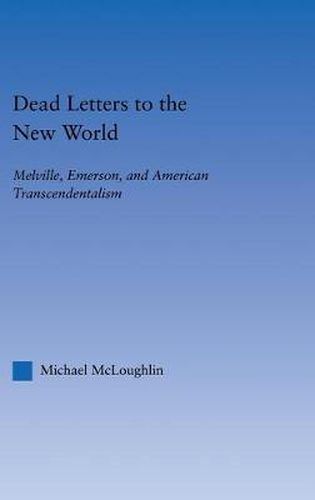 Cover image for Dead Letters to the New World: Melville, Emerson, and American Transcendentalism