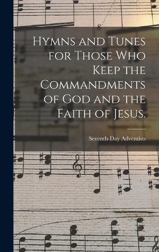 Cover image for Hymns and Tunes for Those who Keep the Commandments of God and the Faith of Jesus.