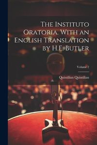 Cover image for The Instituto Oratoria. With an English Translation by H.E. Butler; Volume 2