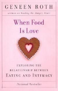 Cover image for When Food Is Love: Exploring the Relationship Between Eating and Intimacy