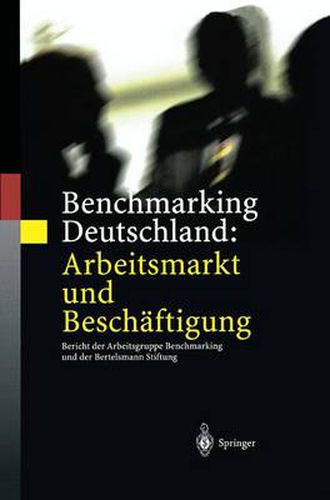 Cover image for Benchmarking Deutschland: Arbeitsmarkt Und Beschaftigung: Bericht Der Arbeitsgruppe Benchmarking Und Der Bertelsmann Stiftung