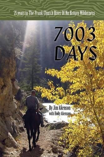 Cover image for 7003 Days: 21 Years in the Frank Church River of No Return Wilderness