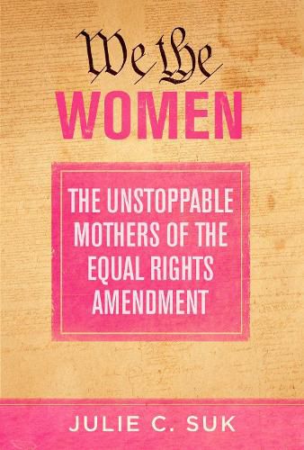 Cover image for We the Women: The Unstoppable Mothers of the Equal Rights Amendment