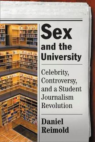 Cover image for Sex And The University: Celebrity, Controversy And A Student Journalism Revolution
