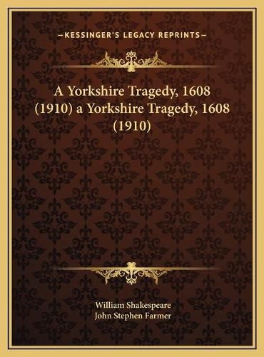 Cover image for A Yorkshire Tragedy, 1608 (1910) a Yorkshire Tragedy, 1608 (1910)