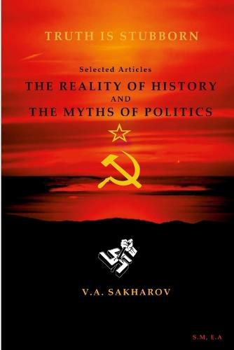 Cover image for The reality of history and the myths of politics"- V.A Sakharin