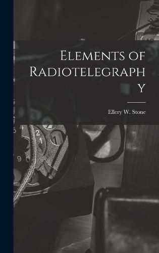 Cover image for Elements of Radiotelegraphy