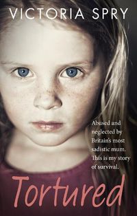 Cover image for Tortured: Abused and neglected by Britain's most sadistic mum. This is my story of survival.