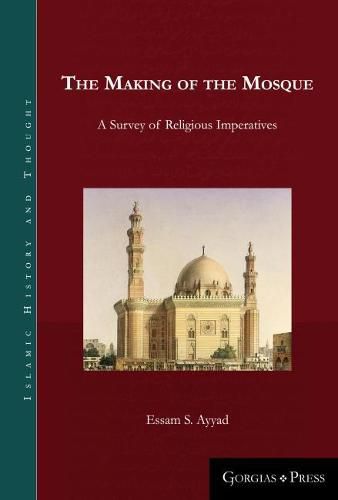 Cover image for The Making of the Mosque: A Survey of Religious Imperatives