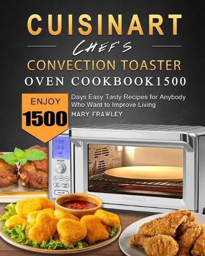 Cover image for Cuisinart Chef's Convection Toaster Oven Cookbook1500: Enjoy 1500 Days Easy Tasty Recipes for Anybody Who Want to Improve Living