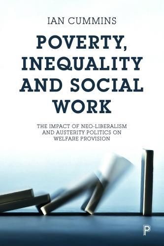 Cover image for Poverty, Inequality and Social Work: The Impact of Neo-Liberalism and Austerity Politics on Welfare Provision