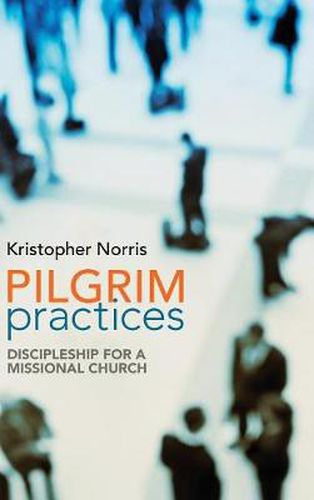 Cover image for Pilgrim Practices: Discipleship for a Missional Church