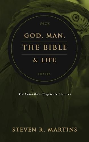 God, Man, the Bible & Life: The Costa Rica Conference Lectures