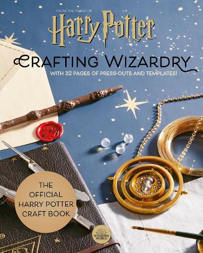Cover image for Harry Potter: Crafting Wizardry: The official Harry Potter Craft Book, with 32 pages of press-outs and templates!