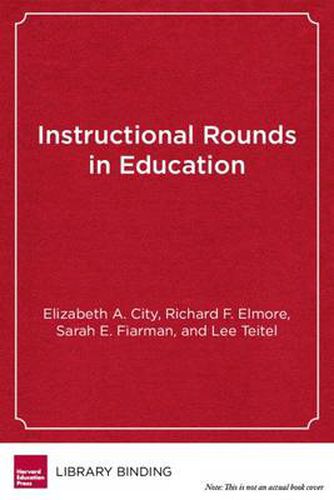 Instructional Rounds in Education: A Network Approach to Improving Teaching and Learning