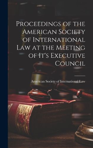 Cover image for Proceedings of the American Society of International Law at the Meeting of it's Executive Council