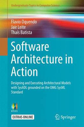 Cover image for Software Architecture in Action: Designing and Executing Architectural Models with SysADL Grounded on the OMG SysML Standard