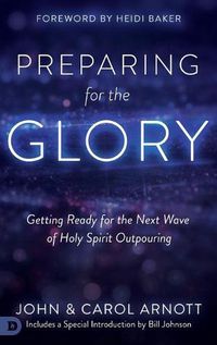 Cover image for Preparing for the Glory: Getting Ready for the Next Wave of Holy Spirit Outpouring
