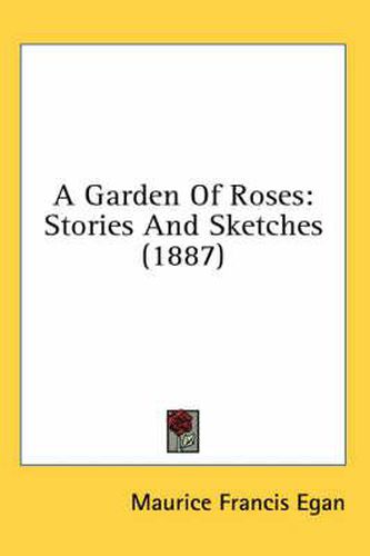 Cover image for A Garden of Roses: Stories and Sketches (1887)