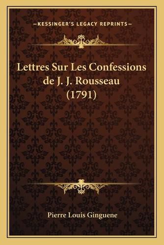 Lettres Sur Les Confessions de J. J. Rousseau (1791)