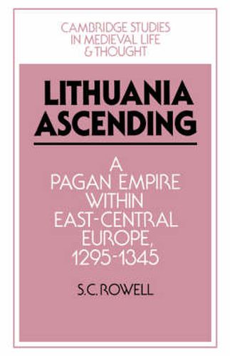 Cover image for Lithuania Ascending: A Pagan Empire within East-Central Europe, 1295-1345