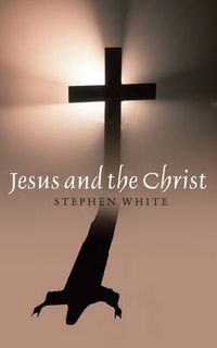 Cover image for Jesus and the Christ: Unity, Necessity and Contingency