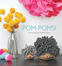 Cover image for Pom-Poms!: 25 Awesome Fluffy Projects