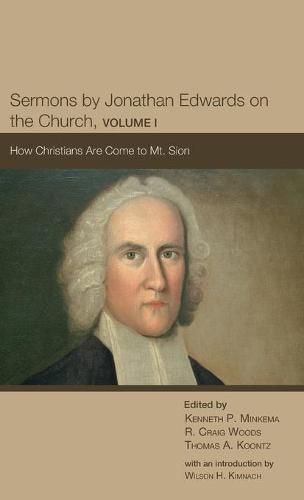 Sermons by Jonathan Edwards on the Church, Volume 1: How Christians Are Come to Mt. Sion