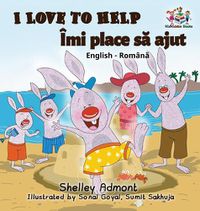 Cover image for I Love to Help (English Romanian Bilingual book)