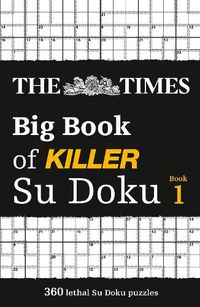 Cover image for The Times Big Book of Killer Su Doku: 360 Lethal Su Doku Puzzles